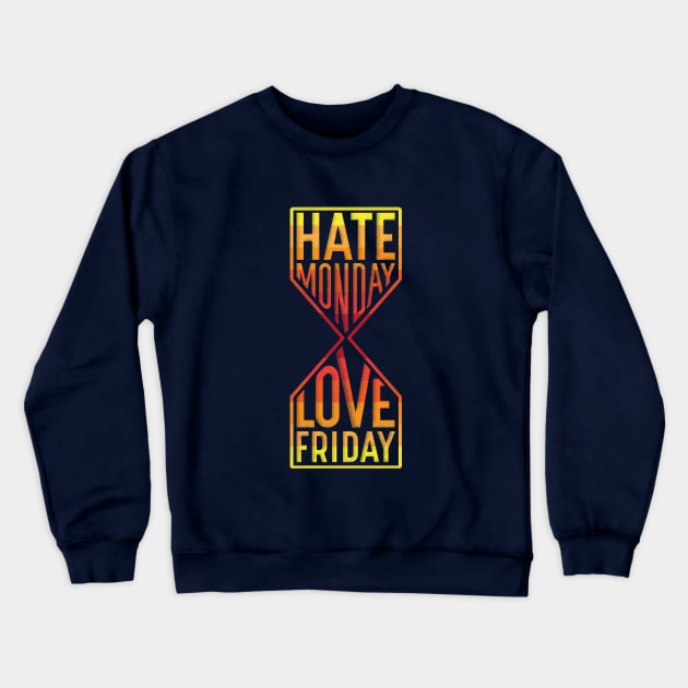 Hate Monday Love Friday Crewneck Sweatshirt by GedWorks